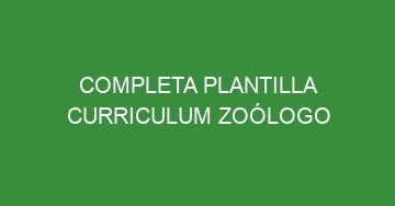 mejor completa plantilla curriculum zoologo 527