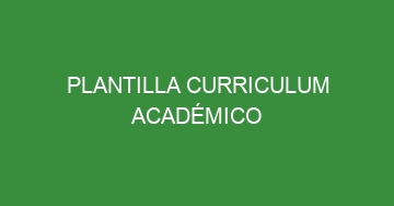 mejor plantilla curriculum academico 910