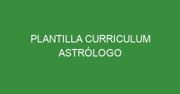 mejor plantilla curriculum astrologo 621