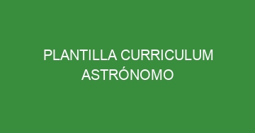 mejor plantilla curriculum astronomo 1149