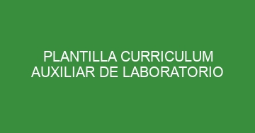 mejor plantilla curriculum auxiliar de laboratorio 524