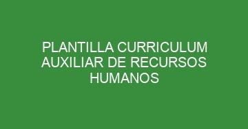 mejor plantilla curriculum auxiliar de recursos humanos 880