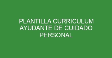 mejor plantilla curriculum ayudante de cuidado personal 561