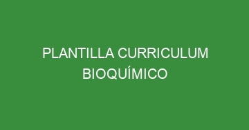 mejor plantilla curriculum bioquimico 1076