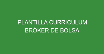 mejor plantilla curriculum broker de bolsa 643