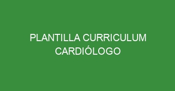 mejor plantilla curriculum cardiologo 863