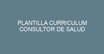 mejor plantilla curriculum consultor de salud 1018