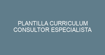 mejor plantilla curriculum consultor especialista 1055