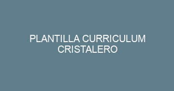 mejor plantilla curriculum cristalero 820