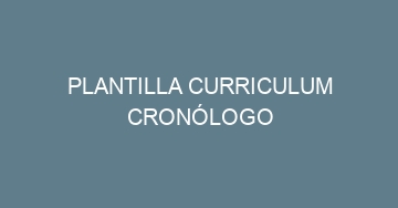 mejor plantilla curriculum cronologo 813