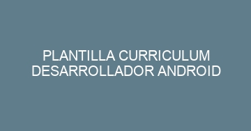 mejor plantilla curriculum desarrollador android 1039