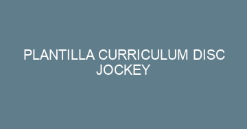 mejor plantilla curriculum disc jockey 619