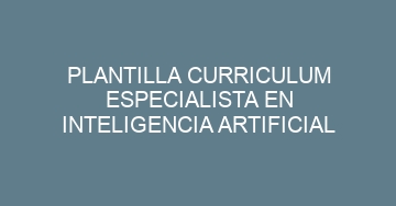 mejor plantilla curriculum especialista en inteligencia artificial 755