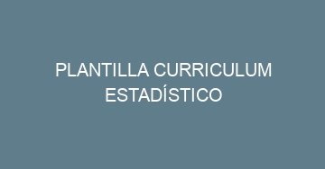mejor plantilla curriculum estadistico 610