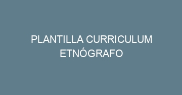 mejor plantilla curriculum etnografo 730