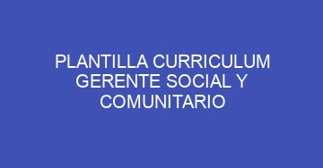 mejor plantilla curriculum gerente social y comunitario 1150