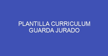 mejor plantilla curriculum guarda jurado 1010