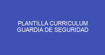mejor plantilla curriculum guardia de seguridad 719