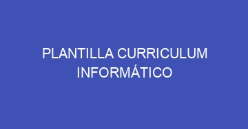 mejor plantilla curriculum informatico 670