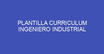 mejor plantilla curriculum ingeniero industrial 823