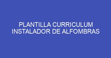 mejor plantilla curriculum instalador de alfombras 533
