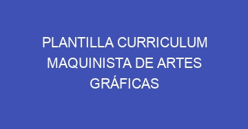 mejor plantilla curriculum maquinista de artes graficas 1019