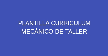 mejor plantilla curriculum mecanico de taller 995