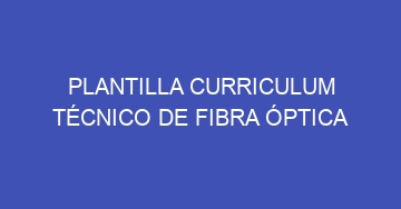 mejor plantilla curriculum tecnico de fibra optica 933