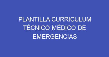 mejor plantilla curriculum tecnico medico de emergencias 750