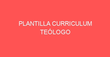 mejor plantilla curriculum teologo 785
