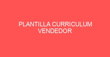 mejor plantilla curriculum vendedor 1108