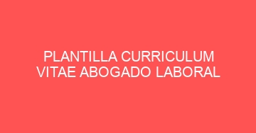 mejor plantilla curriculum vitae abogado laboral 723