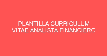 mejor plantilla curriculum vitae analista financiero 776