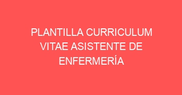mejor plantilla curriculum vitae asistente de enfermeria 680