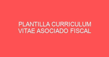 mejor plantilla curriculum vitae asociado fiscal 871