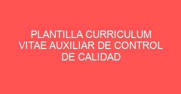 mejor plantilla curriculum vitae auxiliar de control de calidad 712