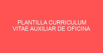 mejor plantilla curriculum vitae auxiliar de oficina 743