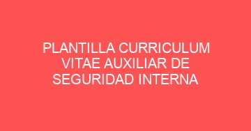 mejor plantilla curriculum vitae auxiliar de seguridad interna 684