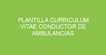 mejor plantilla curriculum vitae conductor de ambulancias 819