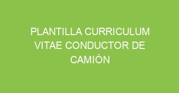 mejor plantilla curriculum vitae conductor de camion 1093