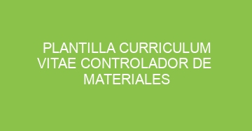 mejor plantilla curriculum vitae controlador de materiales 582
