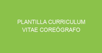 mejor plantilla curriculum vitae coreografo 824