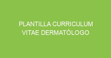 mejor plantilla curriculum vitae dermatologo 570