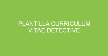 mejor plantilla curriculum vitae detective 1106