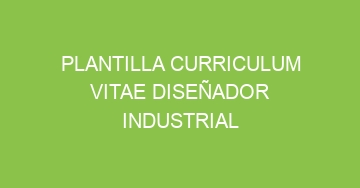 mejor plantilla curriculum vitae disenador industrial 1118