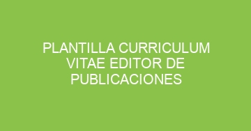 mejor plantilla curriculum vitae editor de publicaciones 883