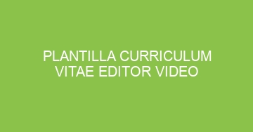 mejor plantilla curriculum vitae editor video 987