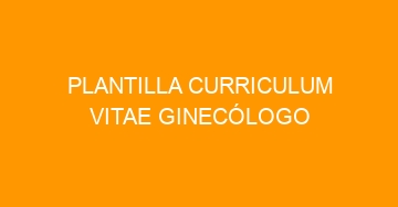 mejor plantilla curriculum vitae ginecologo 658