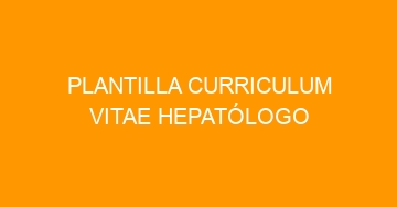 mejor plantilla curriculum vitae hepatologo 847