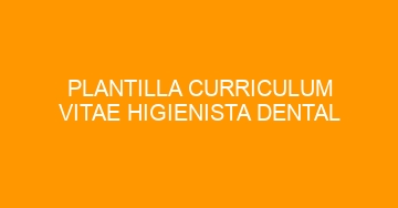mejor plantilla curriculum vitae higienista dental 905